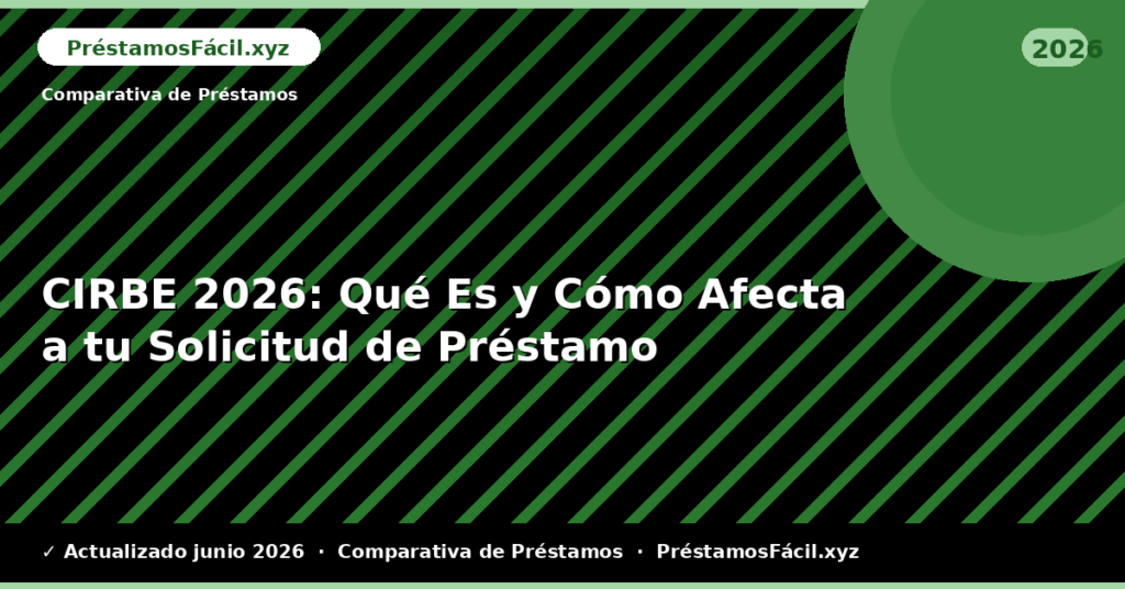 CIRBE: Qué Es y Cómo Afecta a tu Solicitud de Préstamo