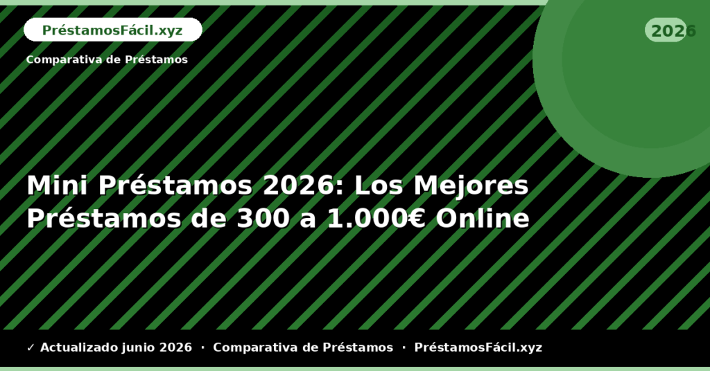 Mini Préstamos: Los Mejores Préstamos de 300 a 1.000€ Online