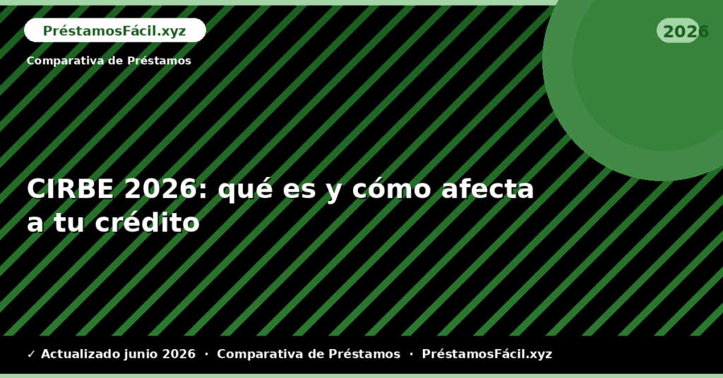 CIRBE: qué es y cómo afecta a tu crédito